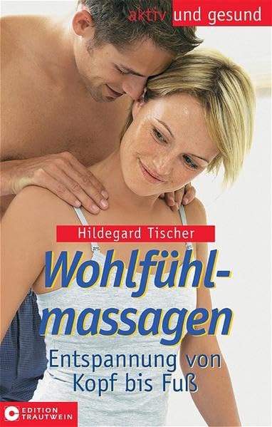 Wohlfühlmassagen: Entspannung von Kopf bis Fuss (Aktiv und gesund) Leisure & Fun