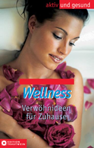 Wellness. Verwöhnideen für Zu Hause (Aktiv und gesund) Lifestyle