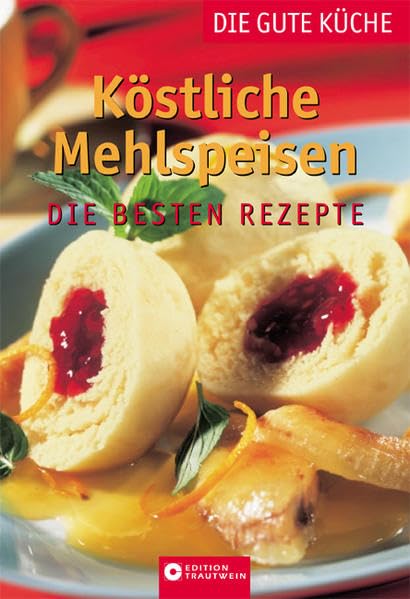 Köstliche Mehlspeisen. Die gute Küche: Die besten Rezepte Leisure, Home & Garden