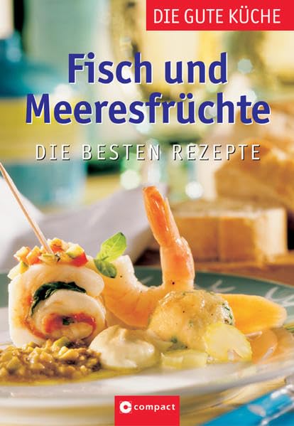 Fisch und Meeresfrüchte: Die besten Rezepte (Die gute Küche) Leisure, Home & Garden