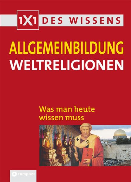 1x1 des Wissens - Allgemeinbildung. Was man heute wissen muss / Weltreligionen: 1x1 des Wissens. Was man heute wissen muss General education