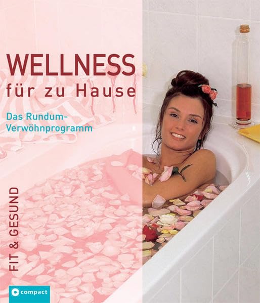 Wellness für zu Hause: Das Rundum-Verwöhnprogramm (Fit & gesund) Lifestyle