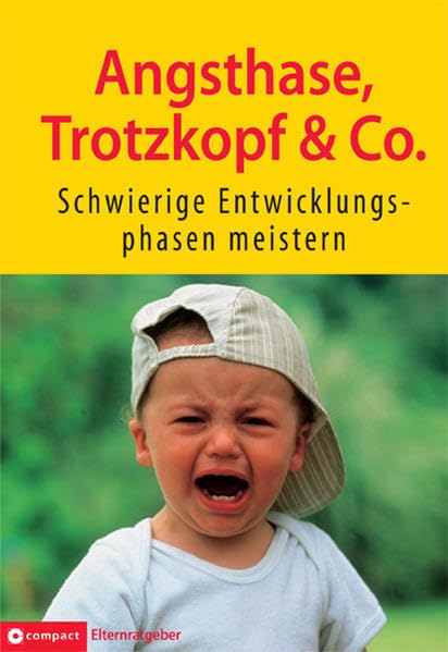 Angsthase, Trotzkopf & Co.: Schwierige Entwicklungsphasen meistern (Compact Elternratgeber) Partnership & Love