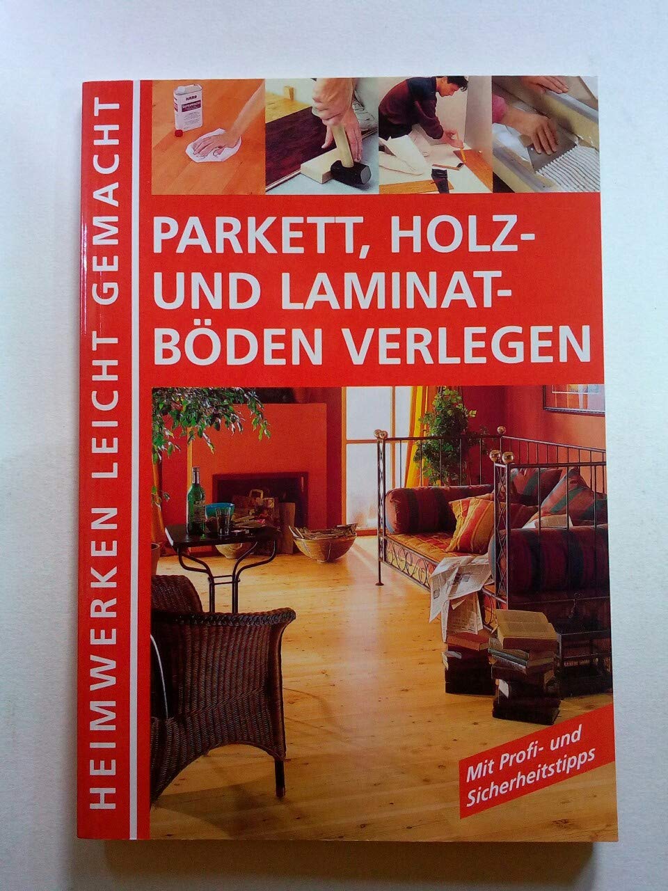 Parkett, Holz- und Laminatböden verlegen - Heimwerken leicht gemacht - Mit Profi- und Sicherheitstipps Books