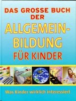 Das Grosse Buch der Allgemeinbildung für Kinder! Was Kinder wirklich Interessiert Professional & Reference Books