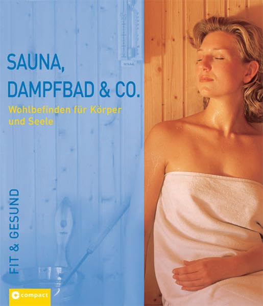 Sauna, Dampfbad & Co: Wohlbefinden für Körper und Seele (Fit & gesund) Health, Nutrition & Fitness