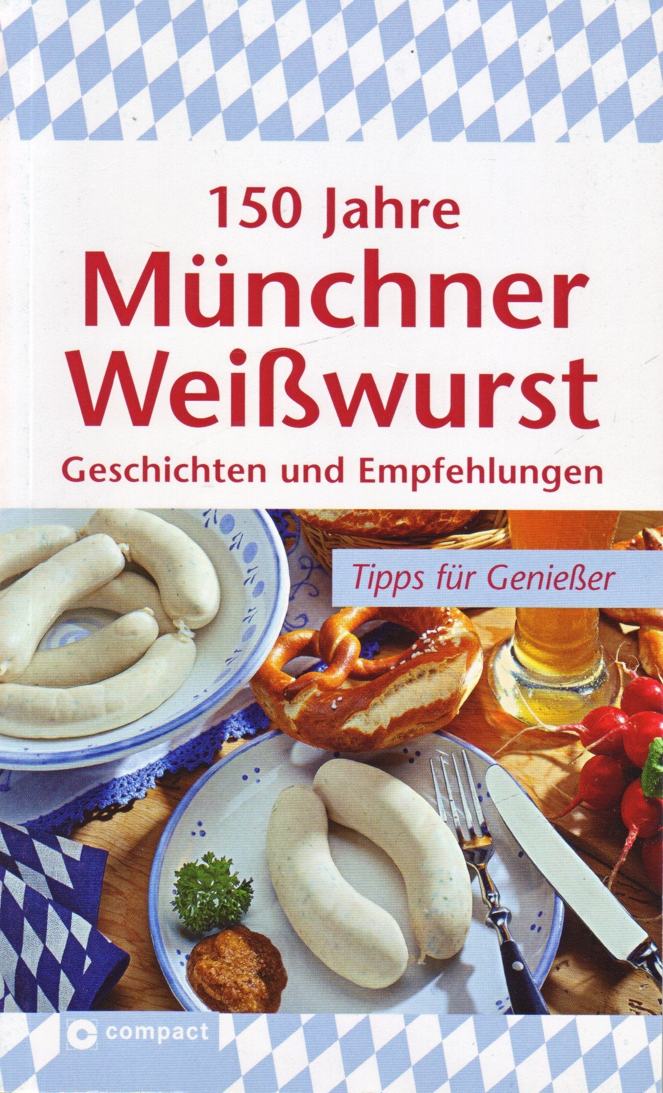 150 Jahre Münchner Weißwurst: Geschichten und Empfehlungen Leisure, Home & Garden