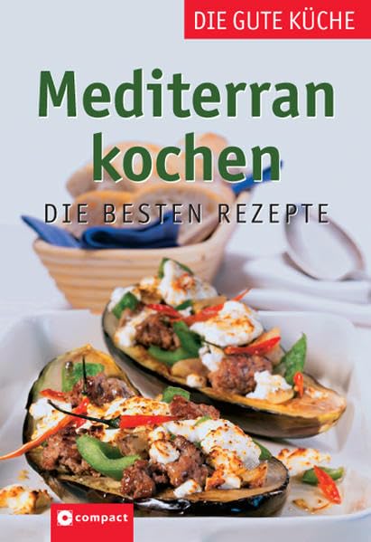 Mediterran kochen: Die besten Rezepte (Die gute Küche) Leisure, Home & Garden