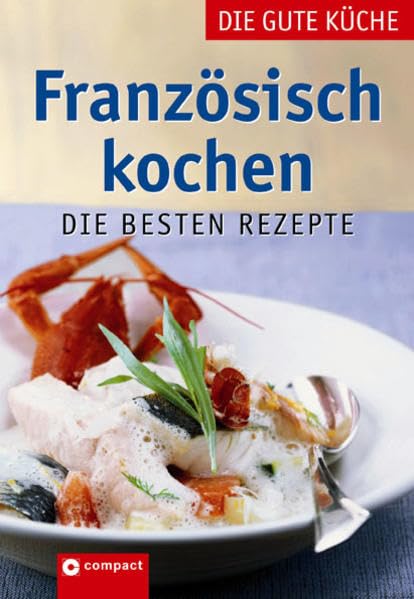 Französisch kochen: Die besten Rezepte (Die gute Küche) Leisure, Home & Garden