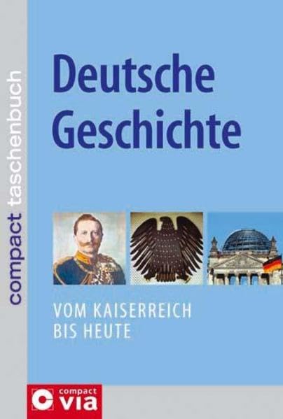 Deutsche Geschichte: Vom Kaiserreich bis heute (Compact Taschenbuch) Politics & History