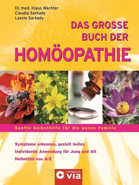 Das große Buch der Homöopathie: Sanfte Selbsthilfe für die ganze Familie: Sanfte Selbsthilfe für die ganze Familie. Symptome erkennen, gezielt heilen. ... für Jung und Alt. Heilmittel von A-Z Medicine