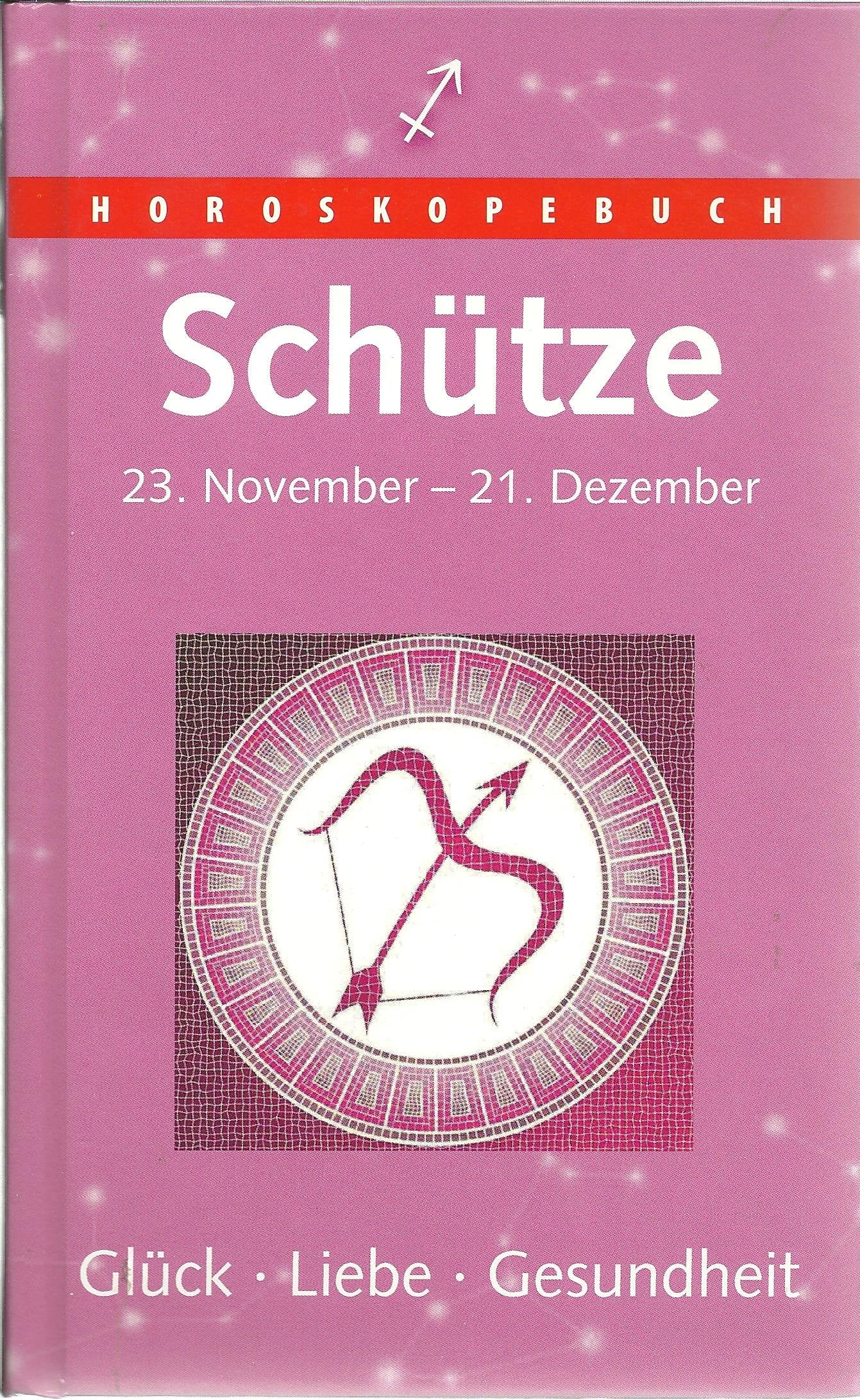 Schütze 23. November - 21. Dezember Horoskopebuch Glück Liebe Gesundheit Books