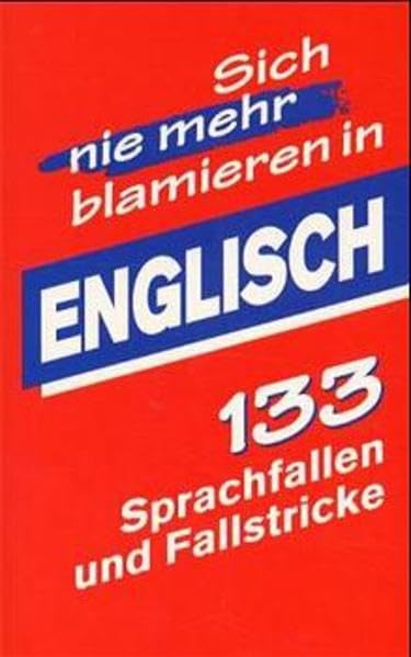 Englisch: 133 Sprachfallen und Fallstricke: Hundertdreiunddreißig Sprachfallen und Fallstricke (Sich nie mehr blamieren in...) Foreign Languages ​​& Dictionaries