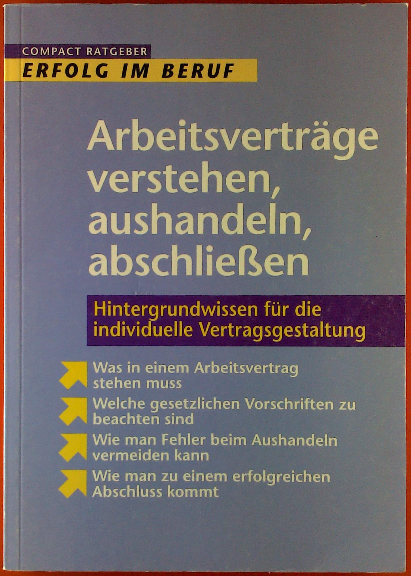 Arbeitsverträge verstehen, aushandeln, abschliessen: Hintergrundwissen für die optimale Form: Hintergrundwissen für die individuelle Vertragsgestaltung (Compact Karriere & Beruf) Legal advice