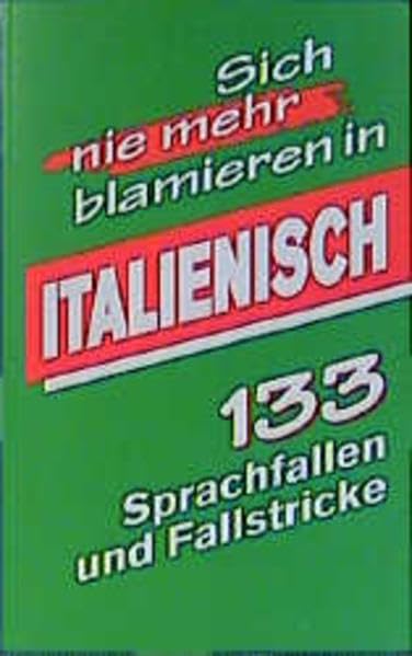 Italienisch: 133 Sprachfallen und Fallstricke (Sich nie mehr blamieren in...) Foreign Languages ​​& Dictionaries