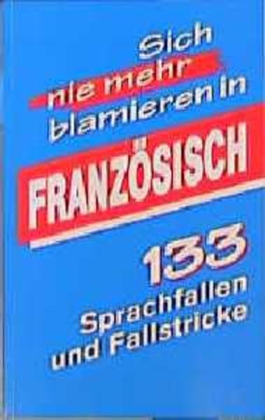 Französisch: 133 Sprachfallen und Fallstricke (Sich nie mehr blamieren in...) Learning & Reference