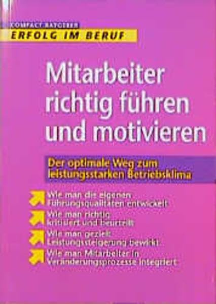 Mitarbeiter richtig führen und motivieren: Der optimale Weg zum leistungsstarken Betriebsklima. Wie man die eigenen Führungsqualitäten entwickelt. Wie ... integriert. (Erfolg im Beruf) Law