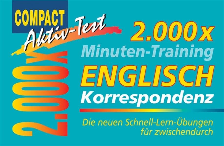 2000 × Minuten-Training - Englisch: Korrespondenz: Die neuen Schnell-Lern-Übungen für zwischendurch (Compact Aktiv-Test) Learning & Reference