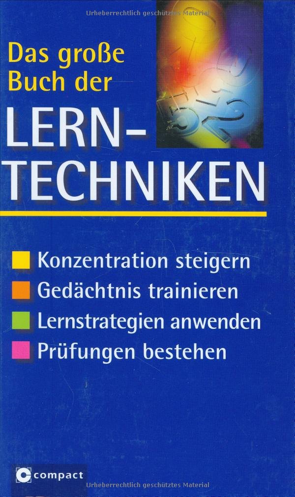 Das grosse Buch der Lerntechniken: Konzentration steigern, Gedächtnis trainieren, Lernstrategien anwenden, Prüfungen bestehen Business, Finance & Career