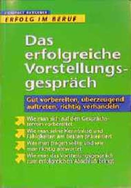 Das erfolgreiche Vorstellungsgespräch: Gut vorbereiten, überzeugend auftreten, richtig verhandeln (Erfolg im Beruf) Business, Finance & Career
