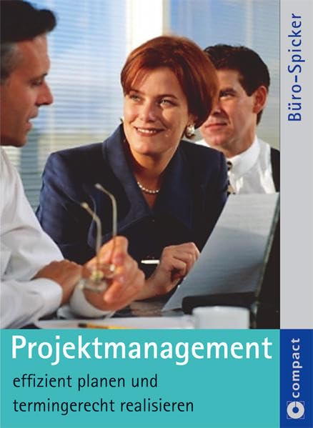 Projektmanagement: Perfekt planen und erfolgreich durchführen (Compact Büro-Spicker) Business, Finance & Career