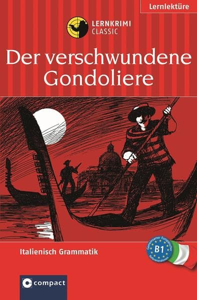 Der verschwundene Gondoliere. Compact Lernkrimi. Lernziel Italienisch Grammatik - Niveau B1. Das spannende Sprachtraining Study Guides