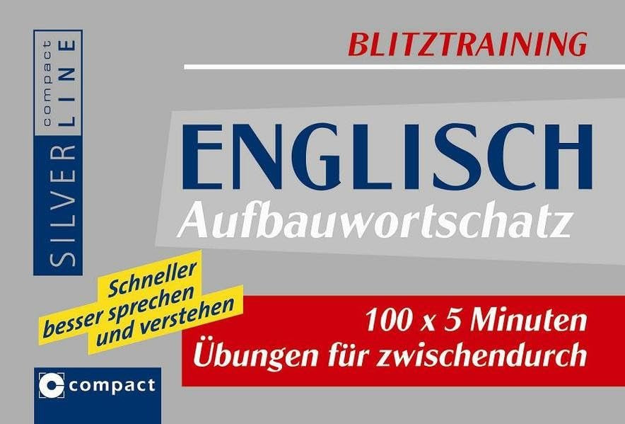 Englisch Aufbauwortschatz: 100 x 5 Minuten Übungen für zwischendurch: 100 x 5 Minuten Übungen für Zwischendurch. Schneller besser sprechen und verstehen (Compact SilverLine Blitztraining) Learning & Reference