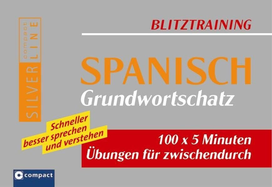 Spanisch Grundwortschatz: 100 x 5 Minuten Übungen für zwischendurch. Schneller besser sprechen und verstehen (Compact SilverLine Blitztraining) Foreign Languages ​​& Dictionaries