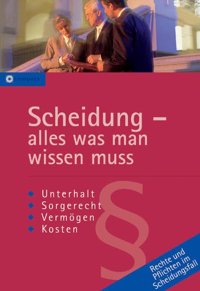 Scheidung - alles was man wissen muss: Rechtsratgeber: Rechte und Pflichten im Scheidungsfall. Unterhalt, Sorgerecht, Vermögen, Kosten Legal advice