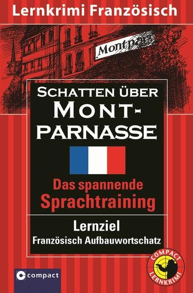 Schatten über Montparnasse: Compact Lernkrimi. Französisch Aufbauwortschatz - Niveau B2: Text in Französisch. Niveau B2. Das spannende Sprachtraining. Französisch Aufbauwortschatz Study Guides