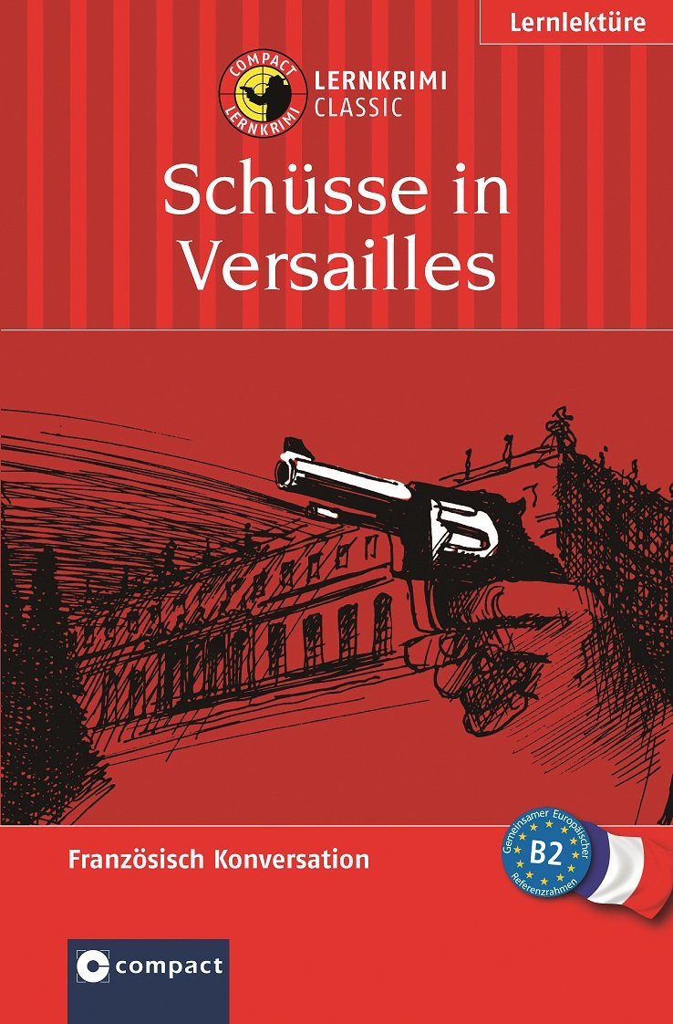 Schüsse in Versailles: Compact Lernkrimi. Französisch Konversation - Niveau B2 Study Guides