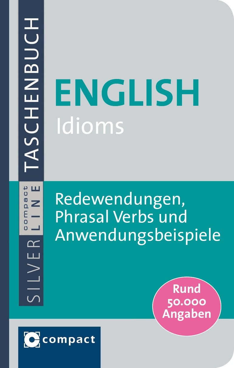 Compact Wörterbuch English Idioms: Redewendungen, Phrasal Verbs und Anwendungsbeispiele. Rund 50.000 Angaben (Compact SilverLine Taschenbuch) Foreign Languages ​​& Dictionaries