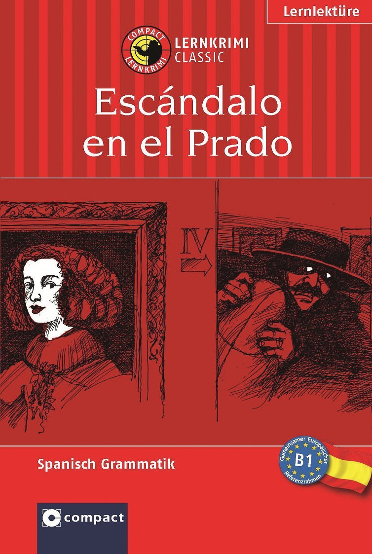 Escándalo en el Prado: Compact Lernkrimi. Spanisch Grammatik - Niveau B1 Study Guides