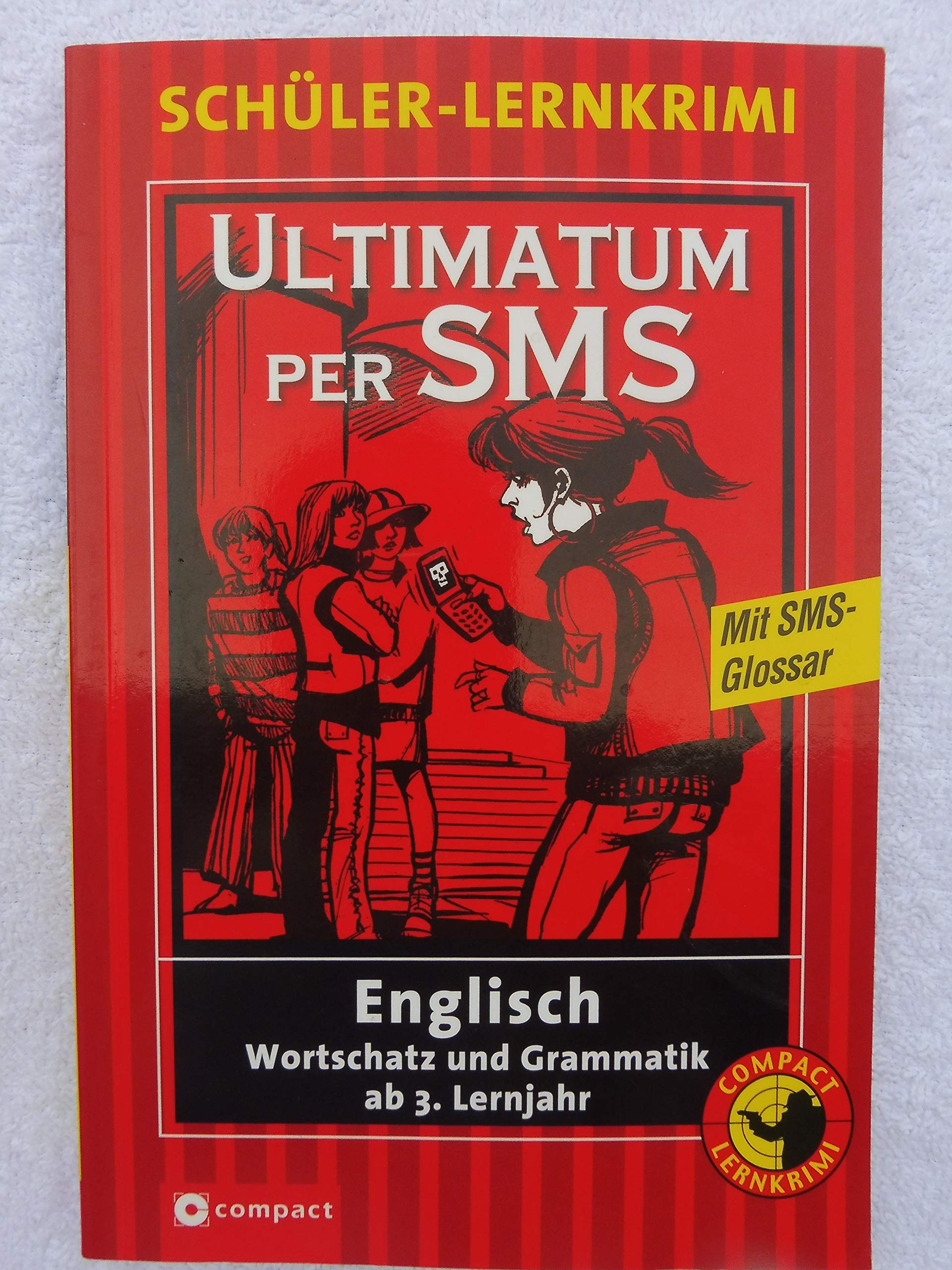 Ultimatum per SMS: Englisch Wortschatz und Grammatik ab 3. Lernjahr: Englisch Wortschatz und Grammatik ab 3. Lernjahr. Text in Englisch (Compact Schüler-Lernkrimi) Study Guides