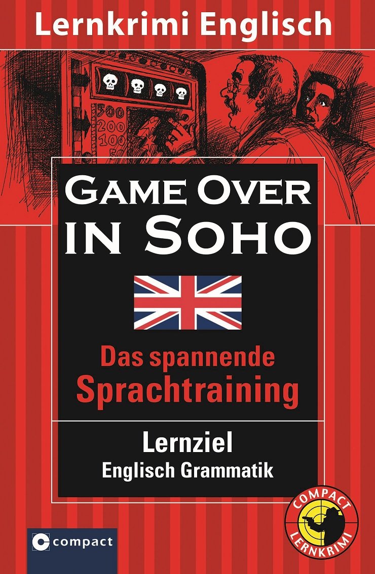 Game over in Soho: Lernziel Englisch Grammatik. Mit zahlreichen Übungen und Glossar; konzipiert für geübte Anfänger, ab B1 des Gemeinsamen Europäischen Referenzrahmens book