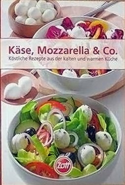 Käse, Mozzarella & Co. - Köstliche Rezepte aus der kalten und warmen Küche Books