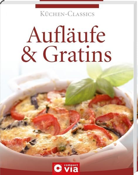 Aufläufe & Gratins (Küchen-Classics): Über 120 Rezepte für Köstlichkeiten aus dem Ofen Leisure, Home & Garden