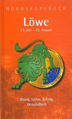 Horoskopebuch LÖWE 23. Juli - 23. August - Glück . Liebe . Erfolg . Gesundheit Books