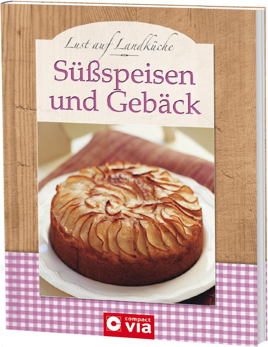 Lust auf Landküche: Süßspeisen und Gebäck Leisure, Home & Garden