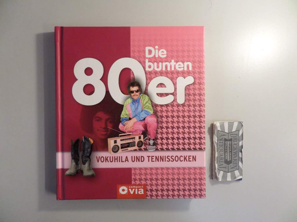 Die bunten 80er - Vokuhila und Tennissocken: Alles über das Lebensgefühl der achtziger Jahre Reference Books