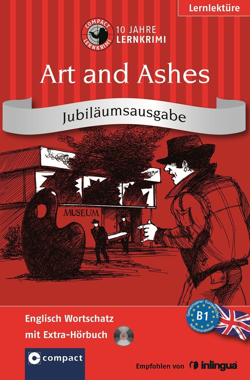 Art and Ashes. Compact Lernkrimi: Englisch - B1. Jubiläumsausgabe mit extra Hörbuch auf CD: Englisch Wortschatz - Niveau B1. Jubiläumsausgabe mit extra Hörbuch auf CD Study Guides