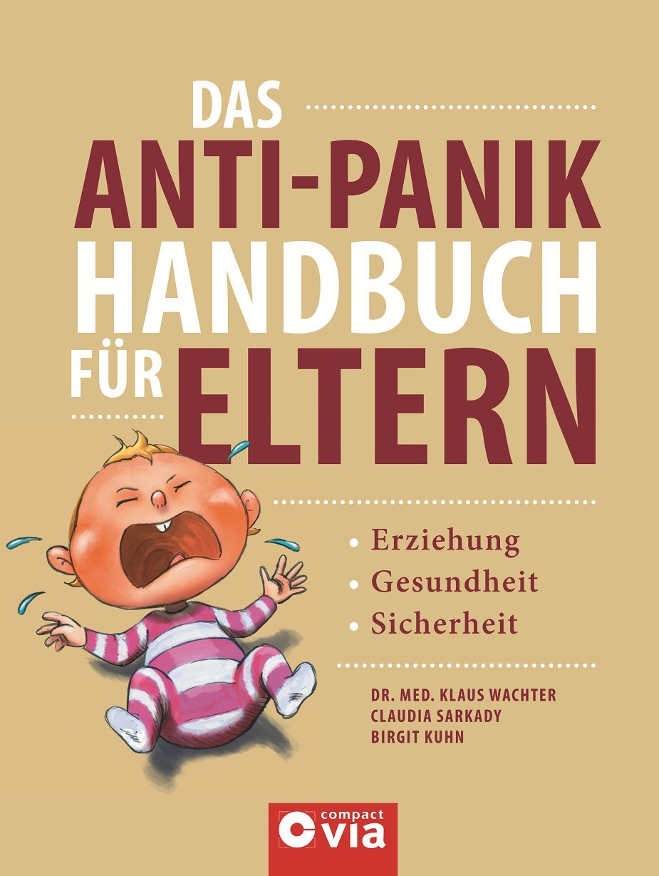 Das Anti-Panik-Handbuch für Eltern: Gesundheit, Erziehung & Sicherheit vom ersten Lebensjahr bis zur Pubertät Parents & Children