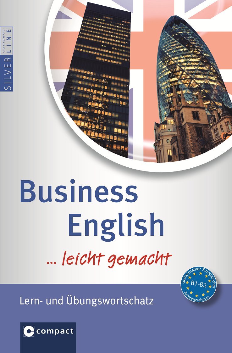 Business English Wortschatz ...leicht gemacht: Lern- & Übungswortschatz (Niveau B1 - B2): Lern- und Übungswortschatz (Niveau B1-B2) (Compact SilverLine leicht gemacht) Business, Finance & Career