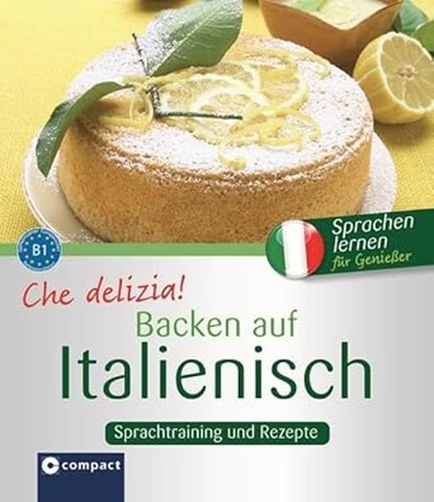 Che delizia! - Backen auf Italienisch: Sprachtraining und Rezepte B1 (Kochen auf ...) Foreign Languages ​​& Dictionaries