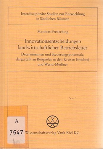 Innovationsentscheidungen landwirtschaftlicher Betriebsleiter. Determinanten und Steuerungspotentiale, dargestellt an Beispielen in den Kreisen Emslang und Werra-Meissner Business & Technology