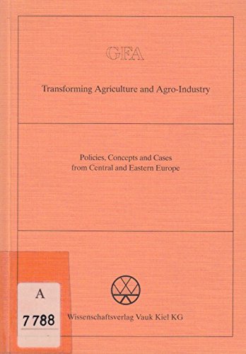 Transforming Agriculture and Agro-industry: Policies, Concepts and Cases from Central and Eastern Europe (Agrarokonomische Monographien & Sammelwerke S.) Business, Finance & Career