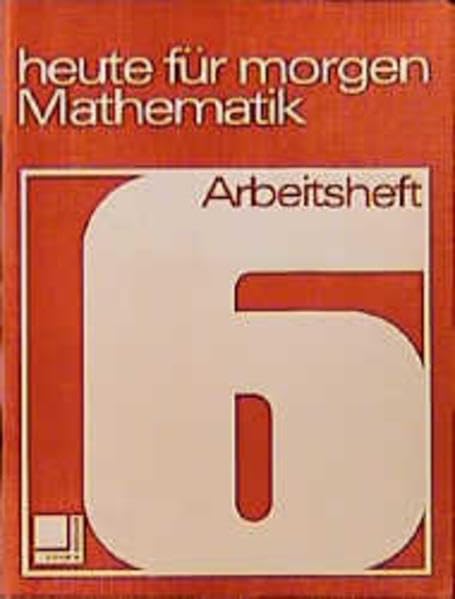 Heute für morgen: Mathematik: Arbeitsheft 6 Mathematics