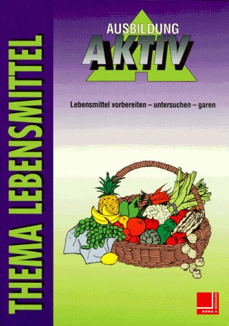 Thema Lebensmittel: Lebensmittel vorbereiten, untersuchen, garen Cooking & Enjoying