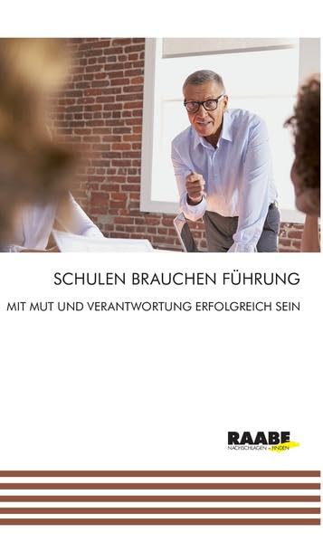 Schulen brauchen Führung: Mit Mut und Verantwortung erfolgreich sein (Schulleitung und Schulentwicklung) Business, Finance & Career