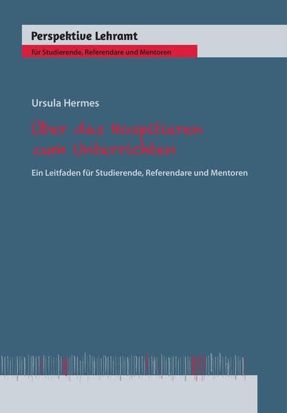 Über das Hospitieren zum Unterrichten: Ein Leitfaden für Studierende, Referendare und Mentoren (Perspektive Lehramt) General education